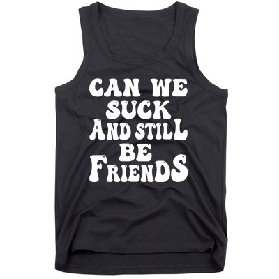 Can We Fuck Still Be Friends Funny Offensive Saying Quote Tank Top