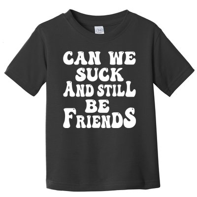 Can We Fuck Still Be Friends Funny Offensive Saying Quote Toddler T-Shirt