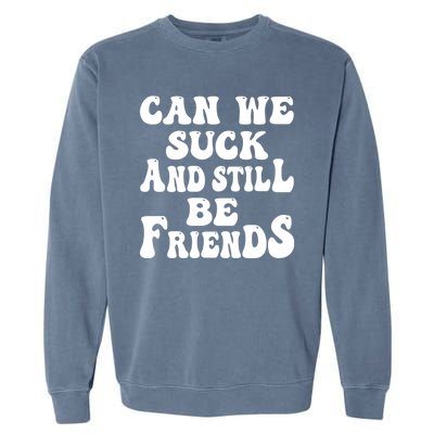 Can We Fuck Still Be Friends Funny Offensive Saying Quote Garment-Dyed Sweatshirt