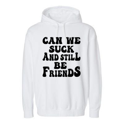 Can We Fuck Still Be Friends Funny Offensive Saying Quote Garment-Dyed Fleece Hoodie