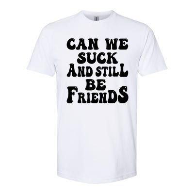 Can We Fuck Still Be Friends Funny Offensive Saying Quote Softstyle CVC T-Shirt