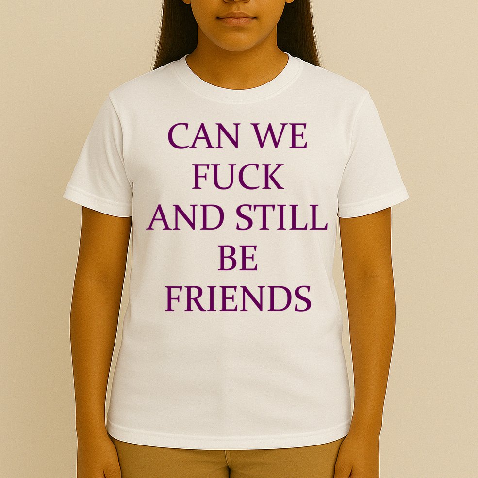 Can We Fuck Still Be Friends Funny Offensive Saying Quote T-Shirt