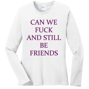 Can We Fuck Still Be Friends Funny Offensive Saying Quote Ladies Long Sleeve Shirt