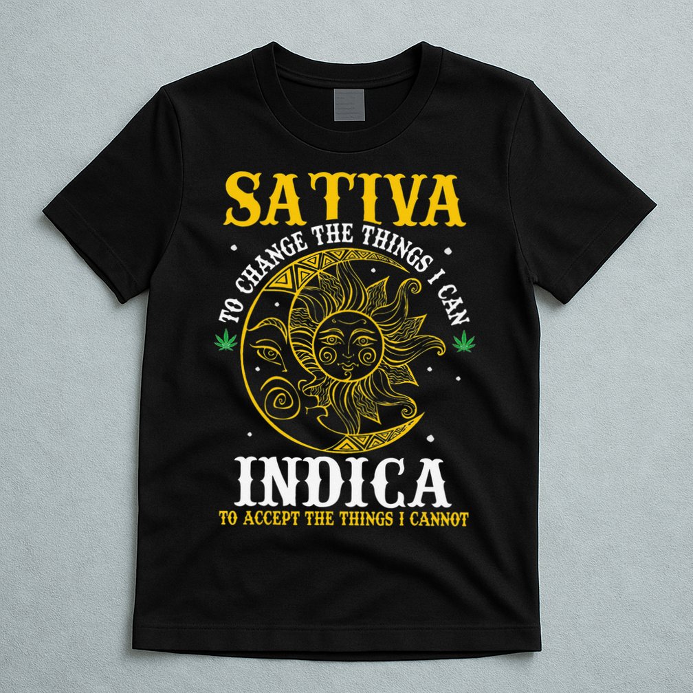 Cannabis Weed Fun Sativa To Change The Things I Can Indica T-Shirt