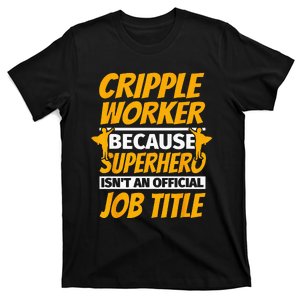 CRIPPLE WORKER Funny Humor Gift T-Shirt