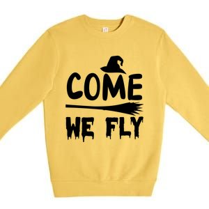 Come We Fly Funny Gift Premium Crewneck Sweatshirt