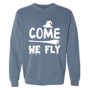 Come We Fly Funny Gift Garment-Dyed Sweatshirt