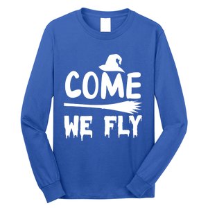 Come We Fly Funny Gift Long Sleeve Shirt