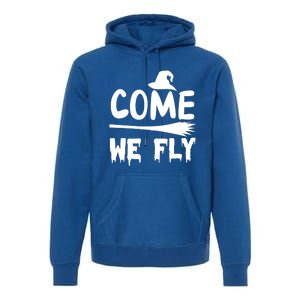 Come We Fly Funny Gift Premium Hoodie