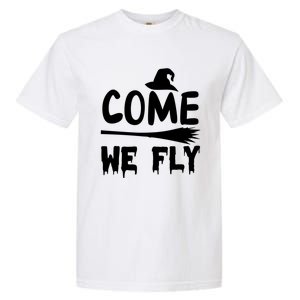 Come We Fly Funny Gift Garment-Dyed Heavyweight T-Shirt