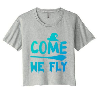 Come We Fly Funny Gift Women's Crop Top Tee