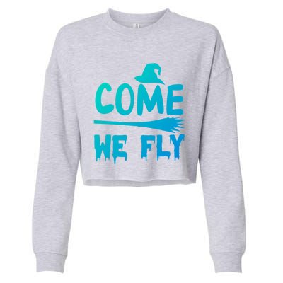 Come We Fly Funny Gift Cropped Pullover Crew