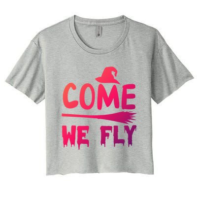 Come We Fly Funny Gift Women's Crop Top Tee