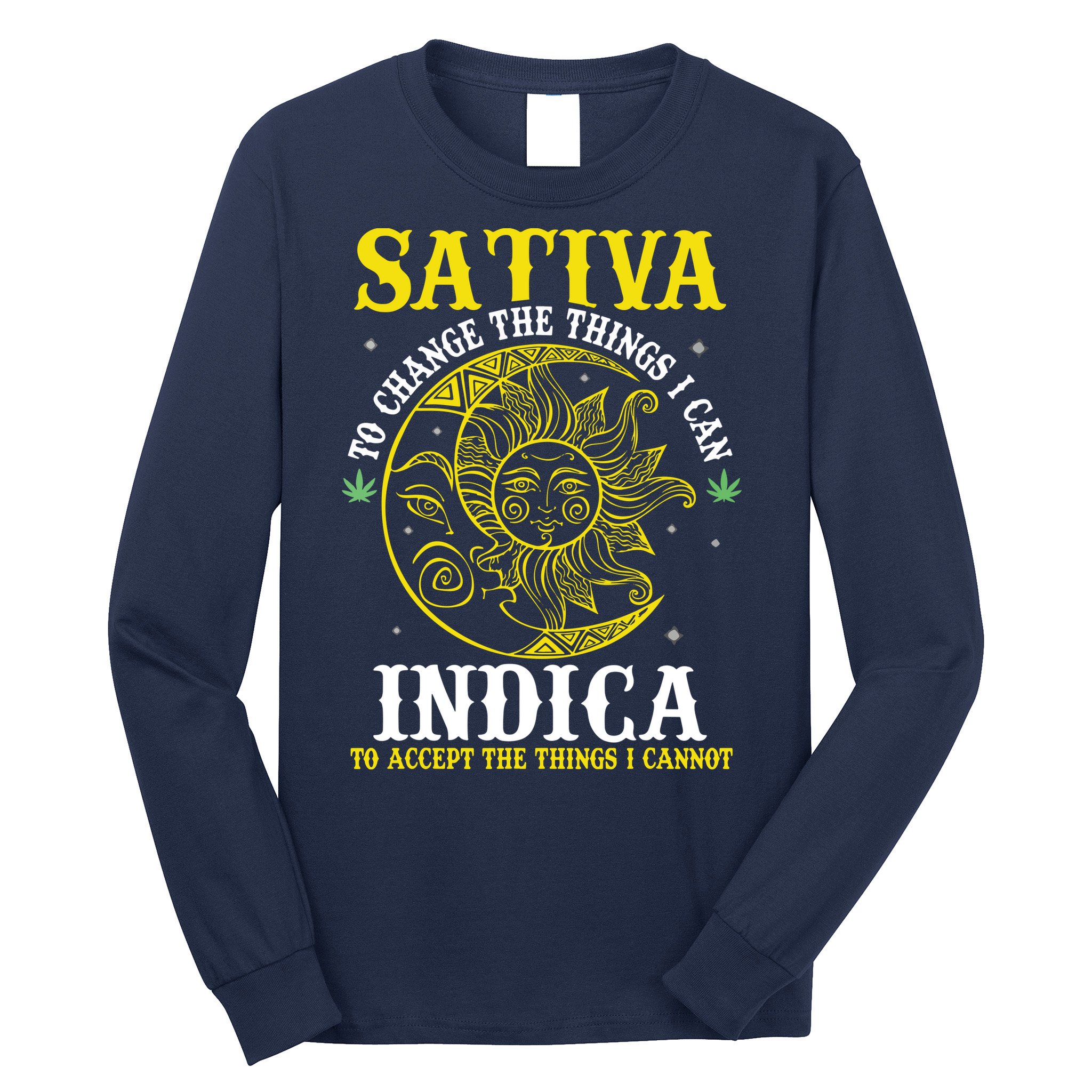Cannabis Weed Fun Sativa To Change The Things I Can Indica Long Sleeve Shirt