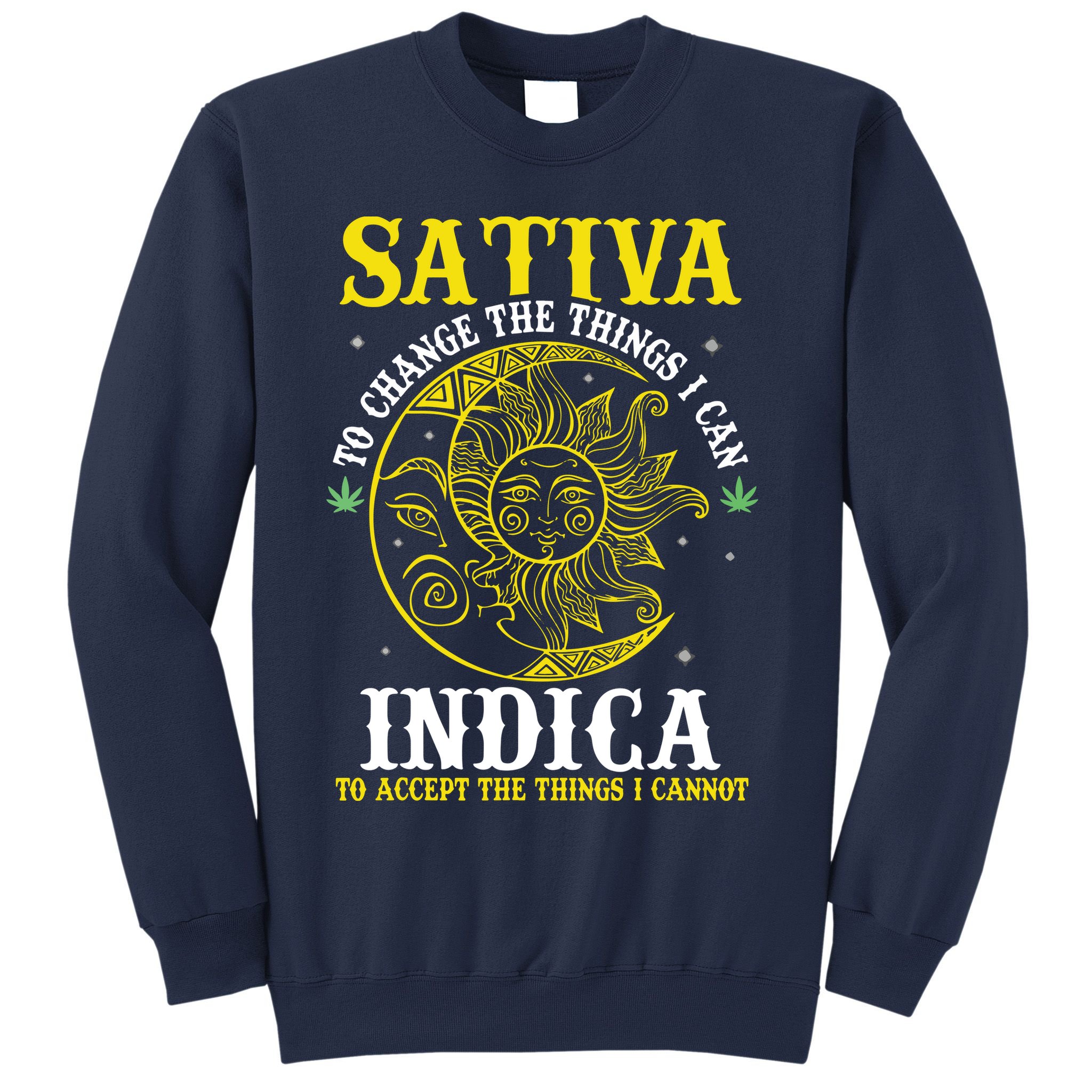 Cannabis Weed Fun Sativa To Change The Things I Can Indica Sweatshirt