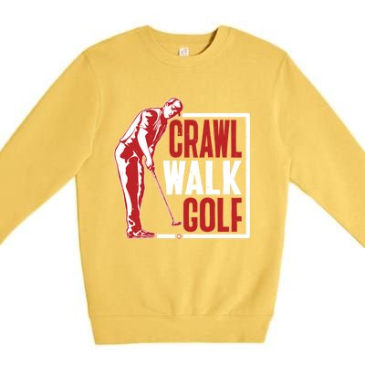 Crawl Walk Golf Gift Premium Crewneck Sweatshirt