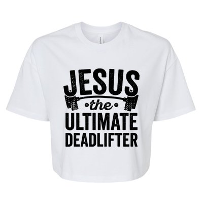 Christian Workout Gift Jesus Ultimate Deadlifter Bella+Canvas Jersey Crop Tee