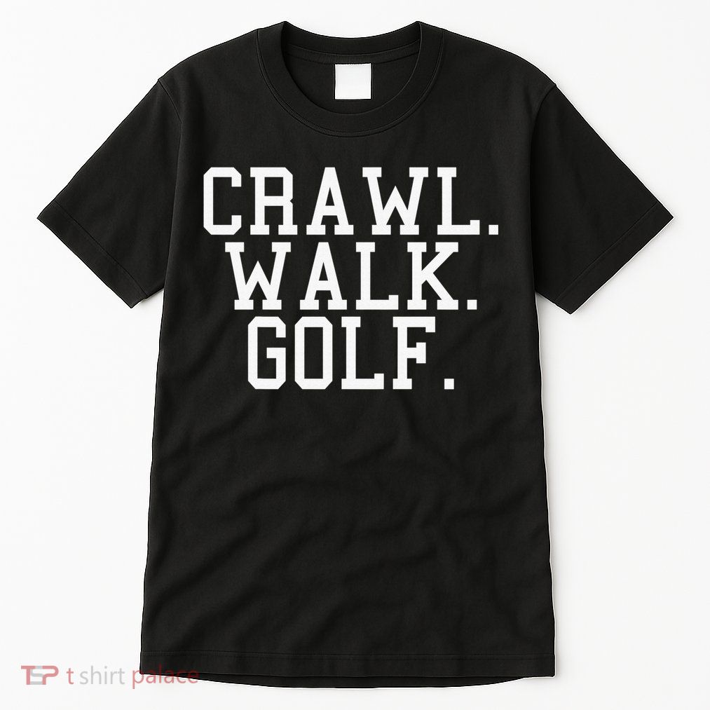 Crawl Walk Golf Funny Sports Golfing Golfer Tall T-Shirt