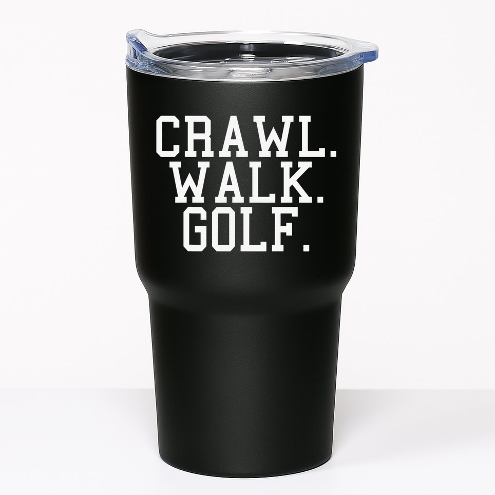Crawl Walk Golf Funny Sports Golfing Golfer Tumbler