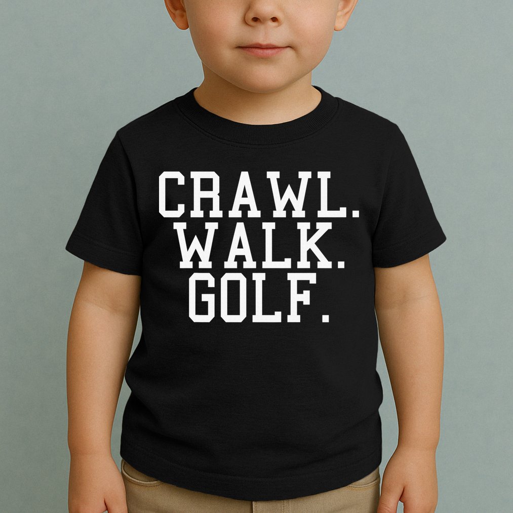Crawl Walk Golf Funny Sports Golfing Golfer Toddler T-Shirt