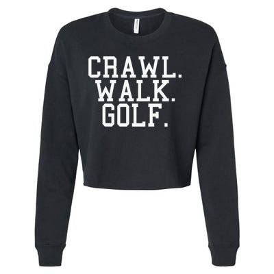 Crawl Walk Golf Funny Sports Golfing Golfer Cropped Pullover Crew
