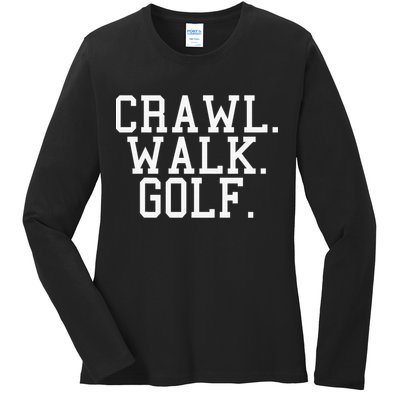 Crawl Walk Golf Funny Sports Golfing Golfer Ladies Long Sleeve Shirt