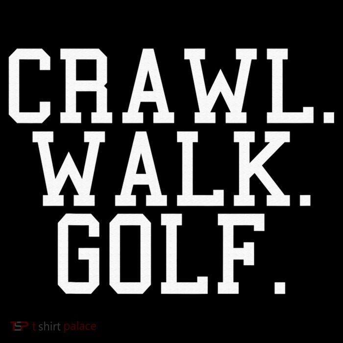 Crawl Walk Golf Funny Sports Golfing Golfer Kids T-Shirt