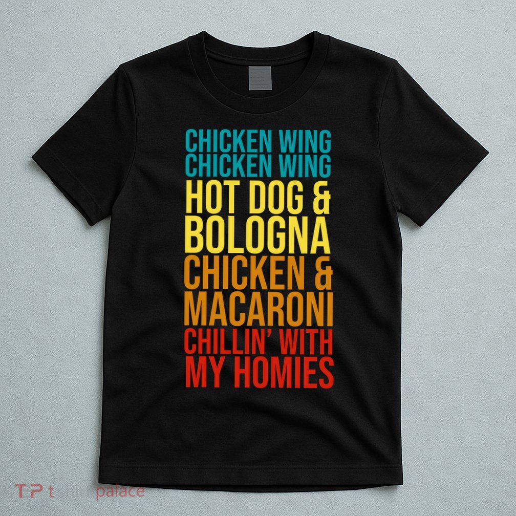 Chicken Wing Hot Dog Macaroni and Chilin With My Homies T-Shirt