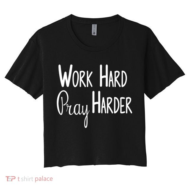 Christian Work Hard Pray Harder Gift Crop Top