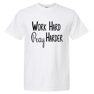 Christian Work Hard Pray Harder Gift Garment-Dyed Heavyweight T-Shirt