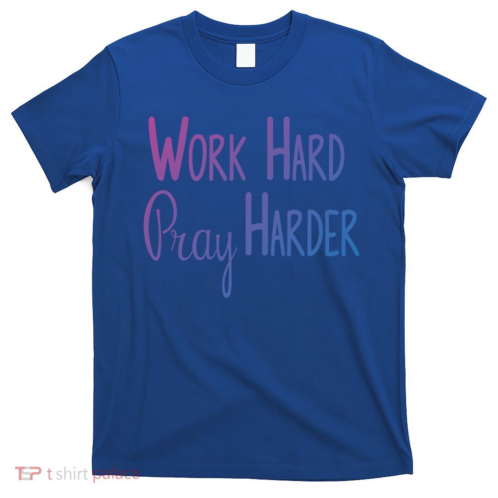 Christian Work Hard Pray Harder Gift T-Shirt