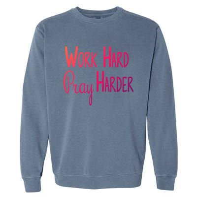 Christian Work Hard Pray Harder Gift Garment-Dyed Sweatshirt