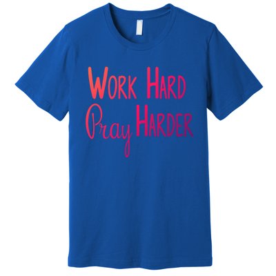 Christian Work Hard Pray Harder Gift Premium T-Shirt