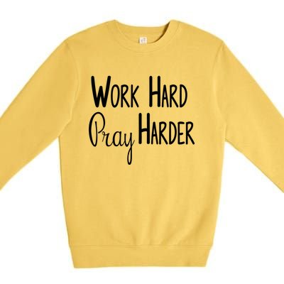 Christian Work Hard Pray Harder Great Gift Premium Crewneck Sweatshirt