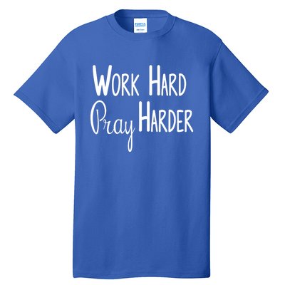 Christian Work Hard Pray Harder Great Gift Tall T-Shirt