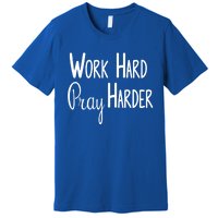 Christian Work Hard Pray Harder Great Gift Premium T-Shirt