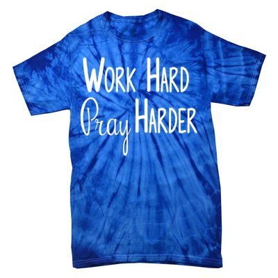 Christian Work Hard Pray Harder Great Gift Tie-Dye T-Shirt