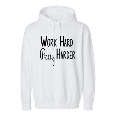 Christian Work Hard Pray Harder Great Gift Garment-Dyed Fleece Hoodie