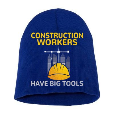 Construction Workers Have Big Tools Construction Worker Gift Short Acrylic Beanie