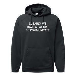 Clearly We Have A Failure To Communicate Funny Jokes Performance Fleece Hoodie