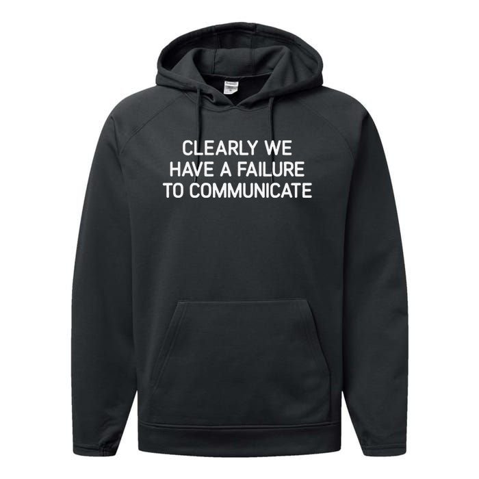 Clearly We Have A Failure To Communicate Funny Jokes Performance Fleece Hoodie