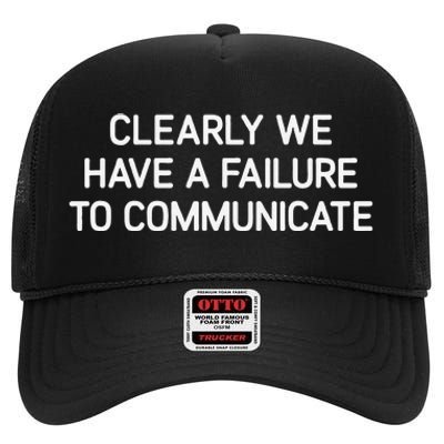 Clearly We Have A Failure To Communicate Funny Jokes High Crown Mesh Back Trucker Hat