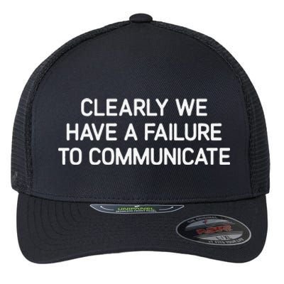 Clearly We Have A Failure To Communicate Funny Jokes Flexfit Unipanel Trucker Cap