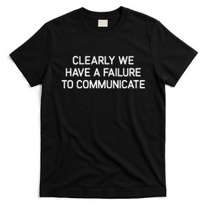 Clearly We Have A Failure To Communicate Funny Jokes T-Shirt