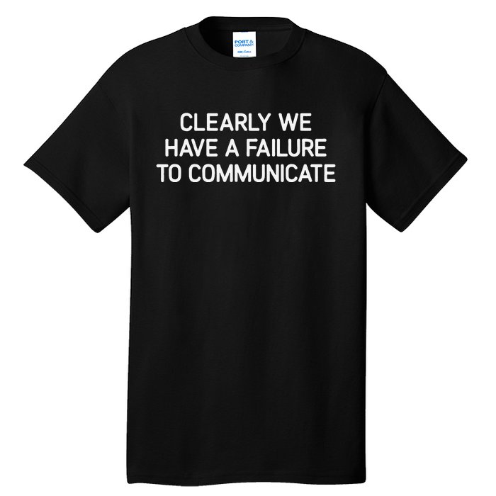 Clearly We Have A Failure To Communicate Funny Jokes Tall T-Shirt