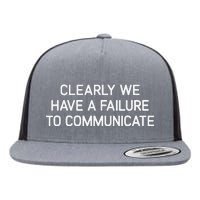 Clearly We Have A Failure To Communicate Funny Jokes Flat Bill Trucker Hat