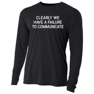 Clearly We Have A Failure To Communicate Funny Jokes Cooling Performance Long Sleeve Crew