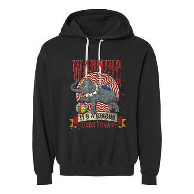 Carnival Warning Its A Circus Here Today Elephant Circus Garment-Dyed Fleece Hoodie