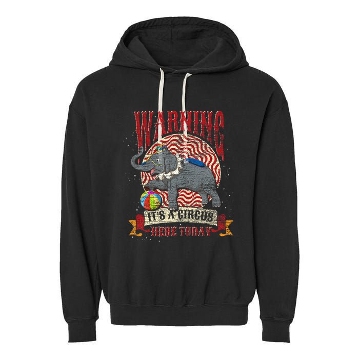 Carnival Warning Its A Circus Here Today Elephant Circus Garment-Dyed Fleece Hoodie