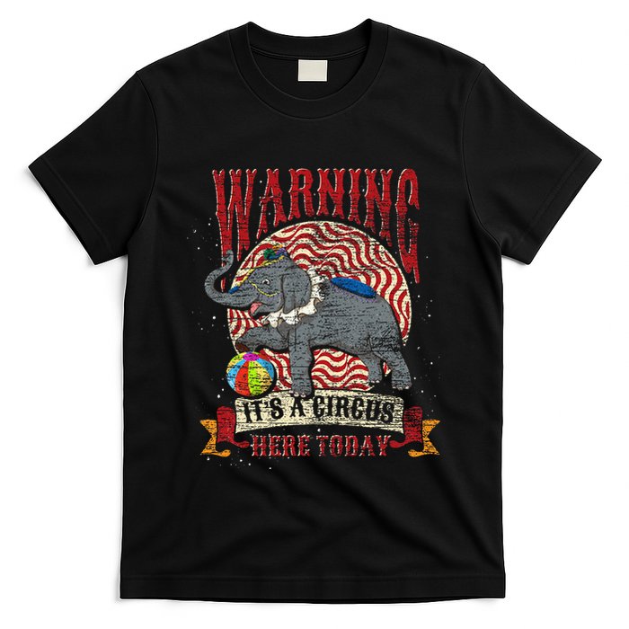 Carnival Warning Its A Circus Here Today Elephant Circus T-Shirt